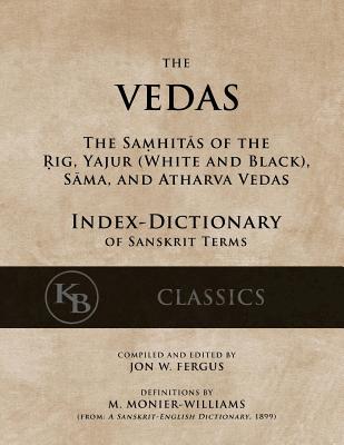 The Vedas (Index-Dictionary): For the Samhitas of the Rig, Yajur, Sama, and Atharva [single volume, unabridged] - Monier Williams
