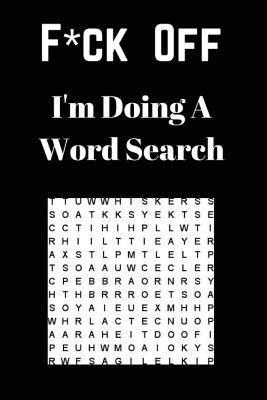 F*ck off I'm Doing a Word Search: Unwind and Relax with this Word Search Book - Royal Journals