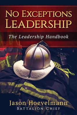 No Exceptions Leadership: The Leadership Handbook - Jason M. Hoevelmann