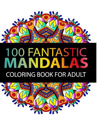Mandala Coloring Book: 100 plus Flower and Snowflake Mandala Designs and Stress Relieving Patterns for Adult Relaxation, Meditation, and Happ - Mandala Coloring Book For Adults