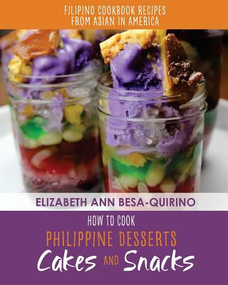 How to Cook Philippine Desserts: Cakes and Snacks - Elizabeth Ann Besa-quirino