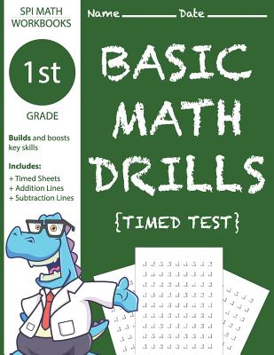 1st Grade Basic Math Drills Timed Test: Builds and Boosts Key Skills Including Math Drills, Addition and Subtraction Problem Worksheets . (SPI Math Wo - Spi Math Workbooks