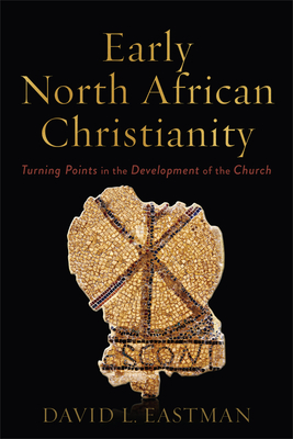 Early North African Christianity - David L. Eastman