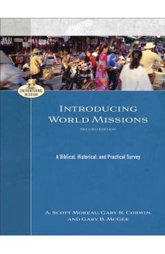 Introducing World Missions: A Biblical, Historical, and Practical Survey - A. Scott Moreau