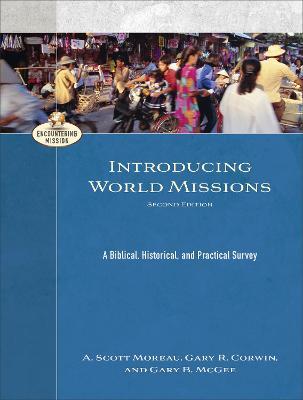 Introducing World Missions: A Biblical, Historical, and Practical Survey - A. Scott Moreau