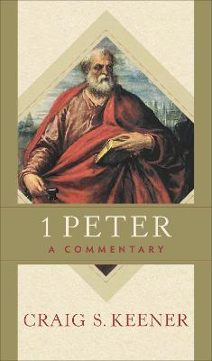 1 Peter: A Commentary - Craig S. Keener