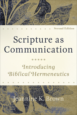 Scripture as Communication: Introducing Biblical Hermeneutics - Jeannine K. Brown