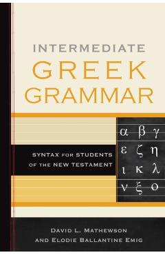 Intermediate Greek Grammar: Syntax for Students of the New Testament - David L. Mathewson