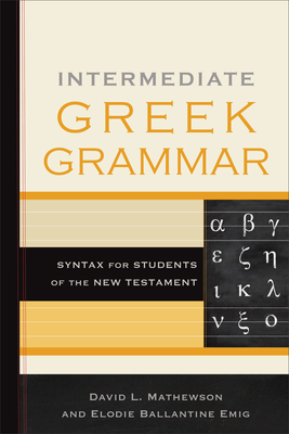 Intermediate Greek Grammar: Syntax for Students of the New Testament - David L. Mathewson