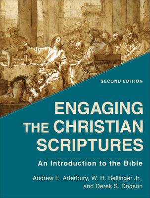 Engaging the Christian Scriptures: An Introduction to the Bible - Andrew E. Arterbury