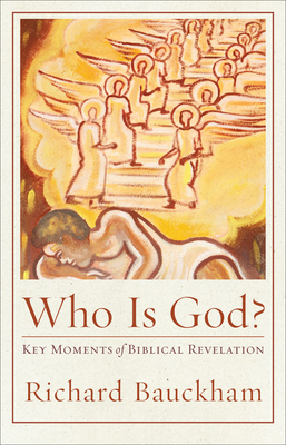 Who Is God?: Key Moments of Biblical Revelation - Richard Bauckham