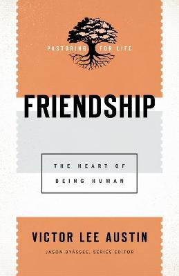 Friendship: The Heart of Being Human - Victor Lee Austin