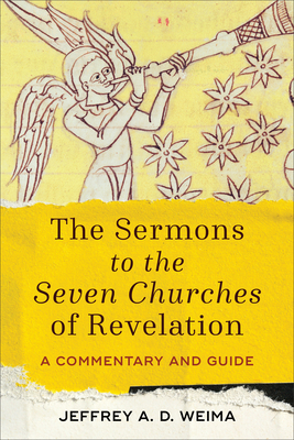 The Sermons to the Seven Churches of Revelation: A Commentary and Guide - Jeffrey A. Weima
