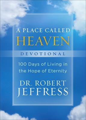 A Place Called Heaven Devotional: 100 Days of Living in the Hope of Eternity - Robert Jeffress