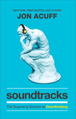 Soundtracks: The Surprising Solution to Overthinking - Jon Acuff