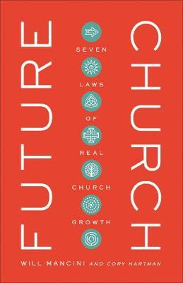 Future Church: Seven Laws of Real Church Growth - Will Mancini