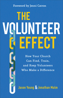 The Volunteer Effect: How Your Church Can Find, Train, and Keep Volunteers Who Make a Difference - Jason Young