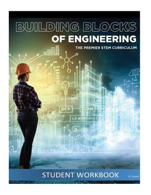 The Building Blocks of Engineering Student Workbook - G. Grant