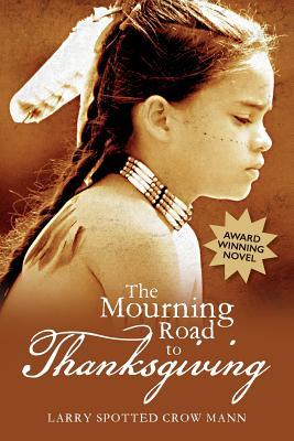 The Mourning Road to Thanksgiving - Larry Spotted Crow Mann