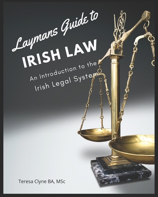 Layman's Guide to Irish Law: An Introduction to the Irish Legal System - Teresa Clyne