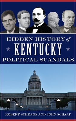 Hidden History of Kentucky Political Scandals - Robert Schrage