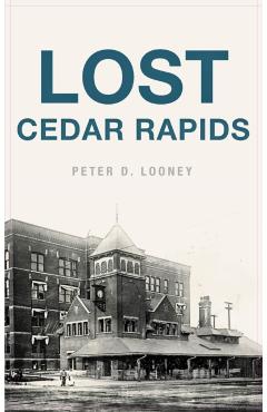 Lost Cedar Rapids - Peter D. Looney