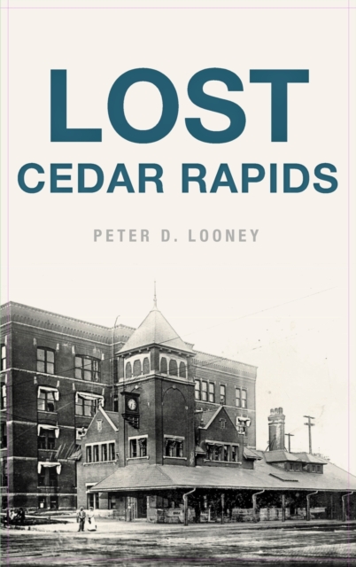 Lost Cedar Rapids - Peter D. Looney