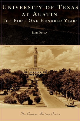 University of Texas at Austin: The First One Hundred Years - Lori Duran