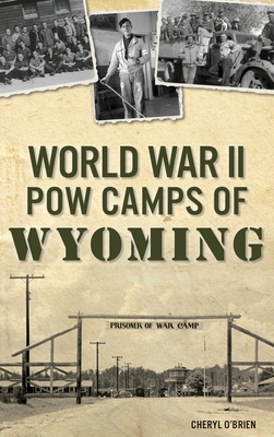 World War II POW Camps of Wyoming - Cheryl O'brien