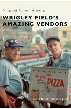 Coperta cărții 'Wrigley Field's Amazing Vendors - Lloyd Rutzky'