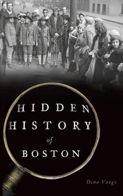 Hidden History of Boston - Dina Vargo