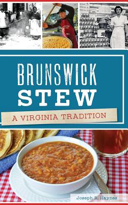 Brunswick Stew: A Virginia Tradition - Joseph R. Haynes