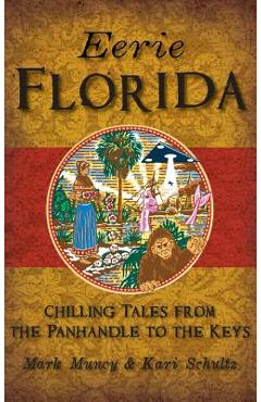Coperta cărții 'Eerie Florida: Chilling Tales from the Panhandle to the Keys - Mark Muncy With Illustrations B Schultz'