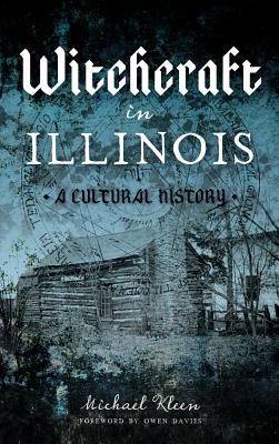 Witchcraft in Illinois: A Cultural History - Michael A. Kleen