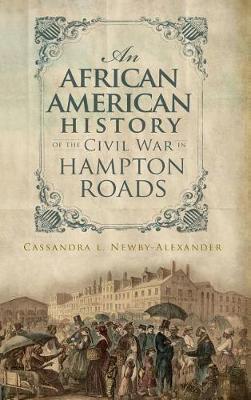 An African American History of the Civil War in Hampton Roads - Cassandra L. Newby-alexander