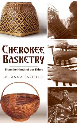 Cherokee Basketry: From the Hands of Our Elders - M. Anna Fariello