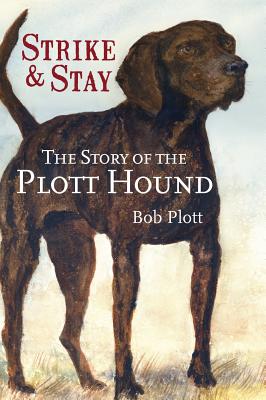 The Story of the Plott Hound: Strike & Stay - Bob Plott