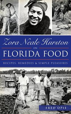 Zora Neale Hurston on Florida Food: Recipes, Remedies & Simple Pleasures - Frederick Douglass Opie