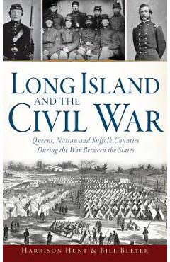 Coperta cărții 'Long Island and the Civil War: : Queens, Nassau and Suffolk Counties During the War Between the States - Harrison Hunt'