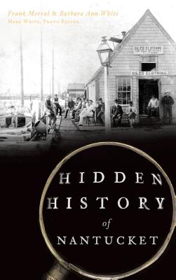 Hidden History of Nantucket - Frank Morral