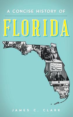 A Concise History of Florida - James C. Clark