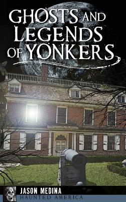 Ghosts and Legends of Yonkers - Jason Medina