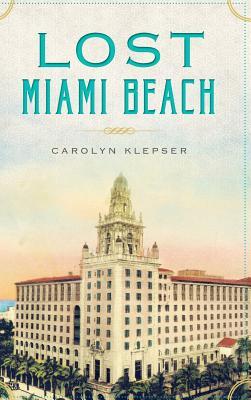 Lost Miami Beach - Carolyn Klepser