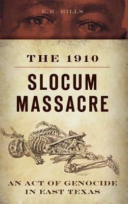 The 1910 Slocum Massacre: An Act of Genocide in East Texas - E. R. Bills