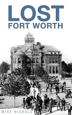 Lost Fort Worth - Mike Nichols