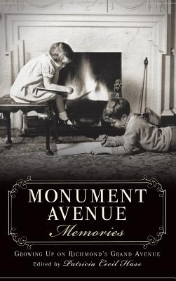 Monument Avenue Memories: Growing Up on Richmond's Grand Avenue - Patricia Cecil Hass