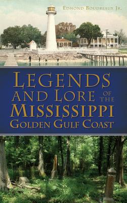 Legends and Lore of the Mississippi Golden Gulf Coast - Edmond Jr. Boudreaux