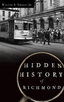 Hidden History of Richmond - Walter S. Jr. Griggs