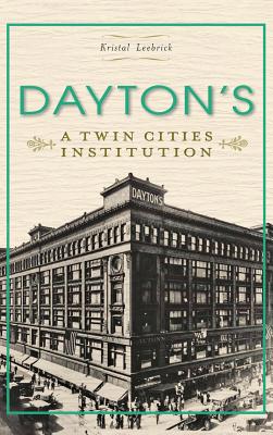 Dayton's: A Twin Cities Institution - Kristal Leebrick
