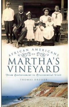 Coperta cărții 'African Americans on Martha's Vineyard: From Enslavement to Presidential Visit - Thomas Dresser'